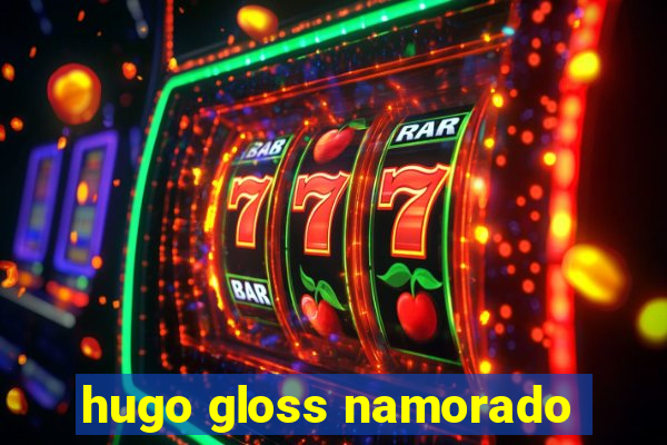 hugo gloss namorado